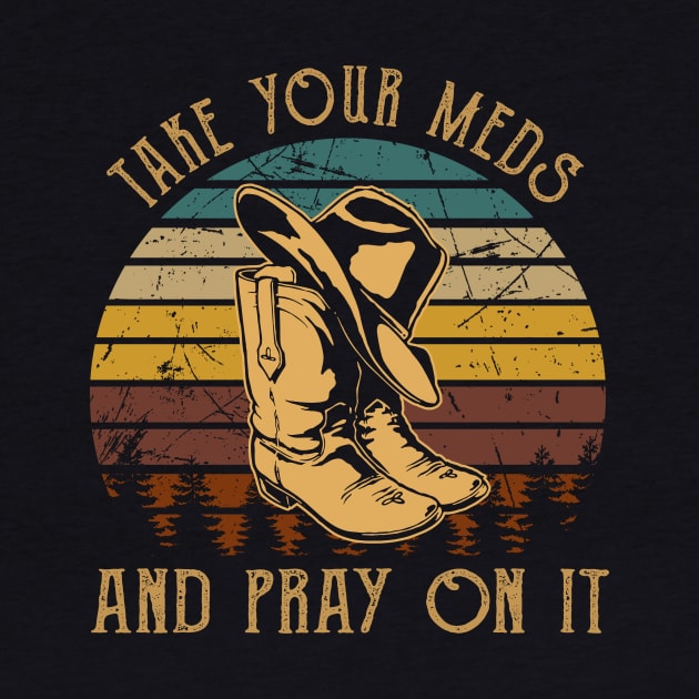 Take Your Meds And Pray On It Cowboy Boots by Beard Art eye